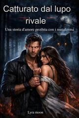 Lyra Moon - Catturato dal lupo rivale (2026)