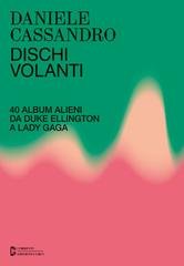 Daniele Cassandro - Dischi volanti. 40 album alieni da Duke Ellington a Lady Gaga (2026)