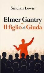 Sinclair Lewis - Elmer Gantry o il figlio di Giuda (2026)