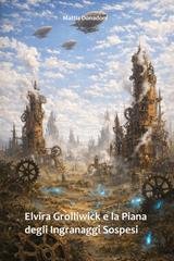 Mattia Donadoni - Elvira Grolliwick e la Piana degli Ingranaggi Sospesi (2026)