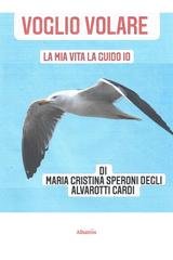 Maria Cristina Speroni degli Alvarotti Cardi - Voglio volare (2023)