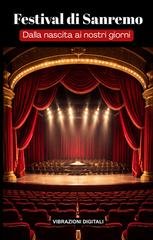 Vibrazioni Digitali - Festival di Sanremo. Dalla nascita ai nostri giorni. Canzoni, scandali e retroscena del Festival che racconta un Paese (2026)