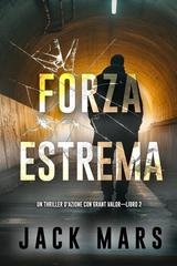 Jack Mars - Forza estrema (Grant Valor Libro 2) (2025)