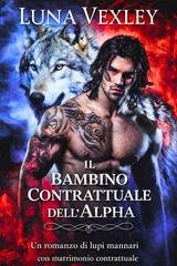 Luna Vexley - Diari del Contratto Shifter Vol. 4. Il bambino contrattuale (2026)