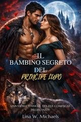 Lina W. Michaels - Il bambino segreto del Principe Lupo (2026)