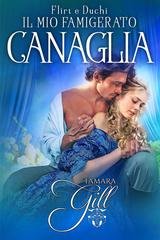 Tamara Gill - Flirt e Duchi Vol. 2. Il Mio Famigerato Canaglia (2025)