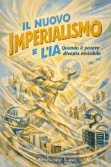Renzo Luigi Scavo - Il nuovo imperialismo e l'IA. Quando il potere diventa invisibile (2026)