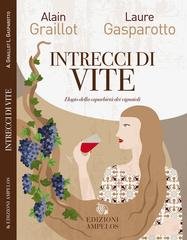 Alain Graillot, Laure Gasparotto - Intrecci di vite. Elogio della caparbietà dei vignaioli (2025)