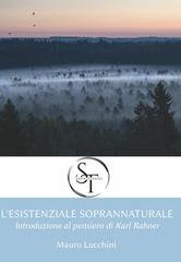 Mauro Lucchini - L'esistenziale soprannaturale. Introduzione al pensiero di Karl Rahner (2025)