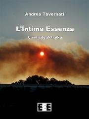 Andrea Tavernati - L'intima essenza. La via degli haiku (2013)