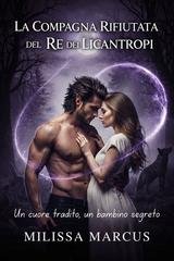 Milissa Marcus - La compagna rifiutata del Re dei Licantropi (2026)