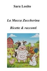 Sara Losito - La Mucca Zuccherina. Ricette & racconti (2026)