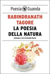 Rabindranath Tagore - La poesia della natura (2014)