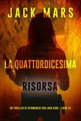 Jack Mars - La quattordicesima risorsa (Lara King Libro 14) (2025)