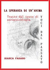 Bianca Fasano - La speranza di un'anima. Tratto dal testo di parapsicologia Voci dal passato (2026)
