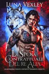 Luna Vexley - Diari del Contratto Shifter Vol. 2. La sposa contrattuale del re alfa (2026)