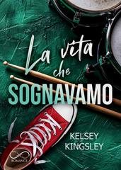 Kelsey Kingsley - La vita che sognavamo (2026)