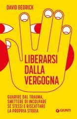 David Bedrick - Liberarsi dalla vergogna. Guarire dal trauma, smettere di incolpare sé stessi e riscattare la propria storia (2026)