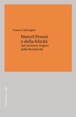 Franco Chiereghin - Marcel Proust o della felicità. Sul carattere tragico della Recherche (2025)