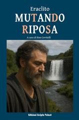 Eraclito - Mutando riposa. A cura di Rino Cerritelli (2025)