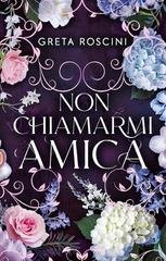Greta Roscini - Non chiamarmi amica (2025)