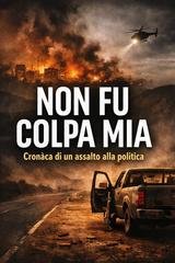 Gabriele Degli Esposti - Non fu colpa mia. Cronaca di un assalto alla politica (2026)