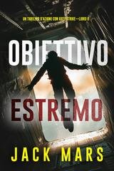 Jack Mars - Obiettivo estremo (Axel Strike Libro 6) (2025)