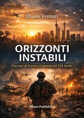 Eliano Venturi - Orizzonti instabili. Tracciati di potere e umanità nel XXI secolo (2026)