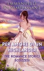 Emmanuelle De Maupassant - Per Amore di un Highlander (Il manuale della lady Vol. 1-8-2) (2026)