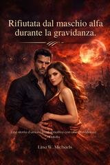 Lina W. Michaels - Rifiutata dal maschio alfa durante la gravidanza (2026)