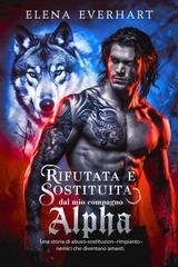 Elena Everhart - Compagni di Una Notte Vol. 4. Rifiutata e sostituita dal mio compagno Alpha (2026)