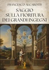 Francesco Algarotti - Saggio sulla fioritura dei grandi ingegni (2026)