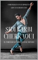 Giovanni Bertuccio - Sidi Larbi Cherkaoui. Il coreografo abitato dal mondo (2026)