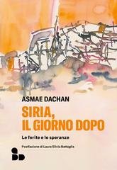 Asmae Dachan - Siria, il giorno dopo. Le ferite e le speranze (2026)
