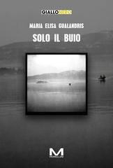 Maria Elisa Gualandris - Solo il buio (2026)