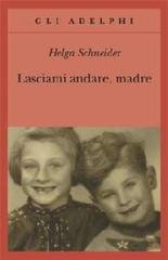 Helga Schneider - Lasciami andare, madre (2014)