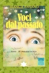 Bianca Fasano - Voci dal passato. Testo di parapsicologia (2014)
