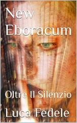 Luca Fedele - New Eboracum Vol. 2. Oltre Il Silenzio (2026)