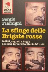Sergio Flamigni - La sfinge delle Brigate Rosse. Delitti, segreti e bugie del capo terrorista Mario Moretti (2004)