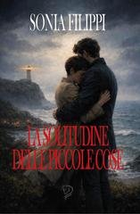 Sonia Filippi - La solitudine delle piccole cose (2026)