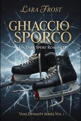 Lara Frost - Vane Dynasty Series Vol. 1. Ghiaccio sporco (2026)