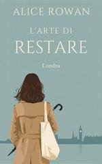 Alice Rowan - L'Arte di Restare Vol. 3. Londra (2026)