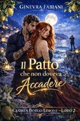 Ginevra Fabiani - Cuori a Borgo Limone Vol. 2. Il Patto che non doveva Accadere (2026)