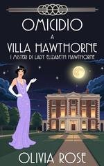 Olivia Rose - I misteri i Lady Elizabeth Hawthorne Vol. 7. Omicidio a Villa Hawthorne (2026)