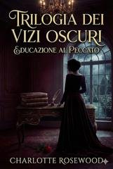 Charlotte Rosewood - Trilogia Dei Vizi Oscuri Vol. 1. Educazione al Peccato (2026)