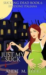 Andie M. Long - Sucking Dead Edizione Italiana Vol. 6. Just My Suck (2026)