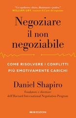 Daniel Shapiro - Negoziare il non negoziabile. Come risolvere i conflitti più emotivamente carichi (2026)
