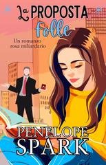 Penelope Spark - Miliardari con il Cuore Vol. 2. La Proposta Folle (2026)