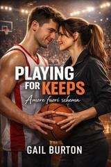 Gail Burton - Playing for keeps. Amore fuori schema (2026)