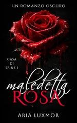 Aria Luxmor - Casa di Spine Vol. 1. Maledetta Rosa (2026)